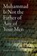 Muhammad Is Not the Father of Any of Your Men: The Making of the Last Prophet